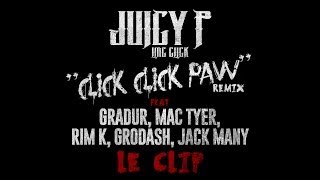 JUICY P Feat. GRADUR, MAC TYER, RIM K, GRODASH & JACK MANY - CLICK CLICK PAW REMIX - CLIP OFFICIEL