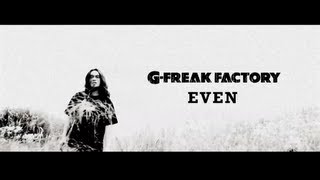 G-FREAK FACTORY:EVEN(OFFICIAL VIDEO)