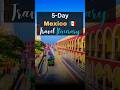 5 Day Mexico Travel Itinerary By AI Ai Fyp Mexico Explore Travel Travelitinerary Shorts