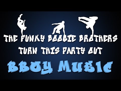 The Funky Boogie Brothers - Turn This Party Out | Bboy Music