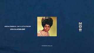 Aretha Franklin - I Say A Little Prayer (Liva K &amp; Atsou Edit)