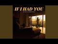 If I Had You