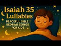 Isaiah 35 Lullabies For Kids Peaceful Bible Songs For Children At Bedtime