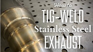 How to TIG weld stainless steel exhaust like a pro!