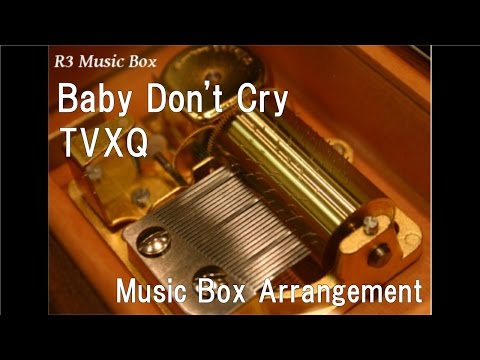 Baby Don't Cry/TVXQ [Music Box]