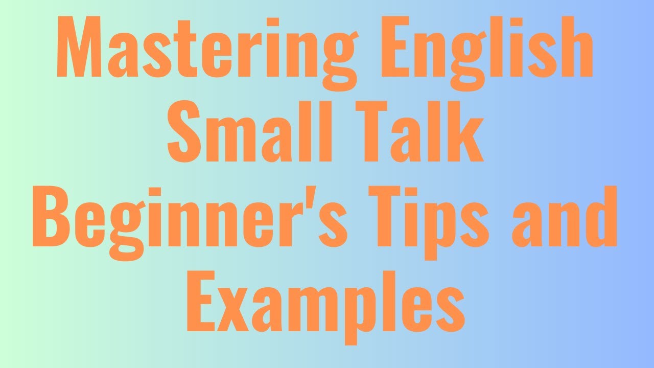 Mastering English Small Talk | Beginner's Tips and Examples