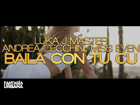 LUKA J MASTER, ANDREA CECCHINI, MISS EVEN - Baila Con Tu Cu
