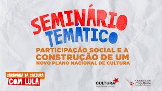 Seminário Temático: Participação Social e a Construção de um novo Plano Nacional de Cultura