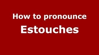 How to pronounce Estouches