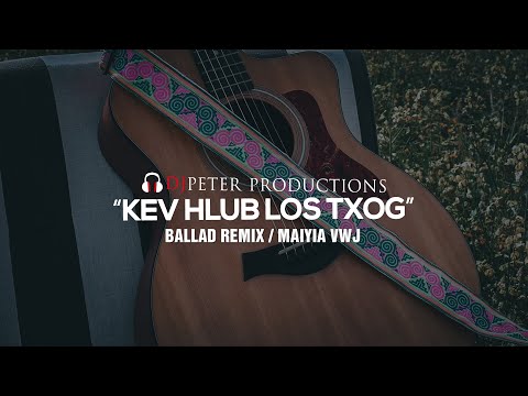 Maiyia Vwj - Kev Hlub Los Txog (DJPeter Ballad Remix)