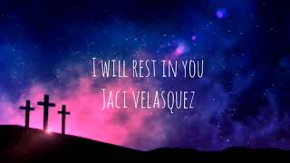 Jaci Velasquez - I Will Rest In You Lyrics