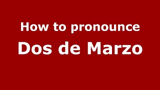 How to pronounce Dos De Marzo