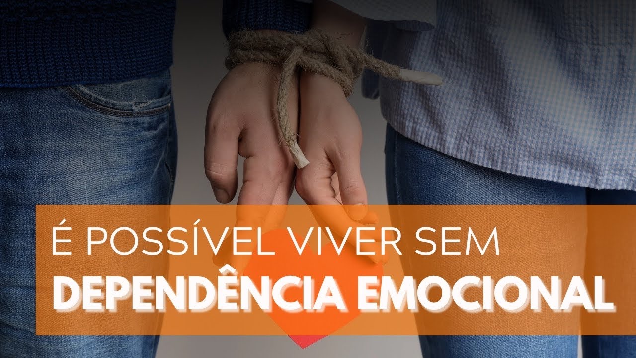É POSSÍVEL VIVER SEM DEPENDÊNCIA EMOCIONAL!