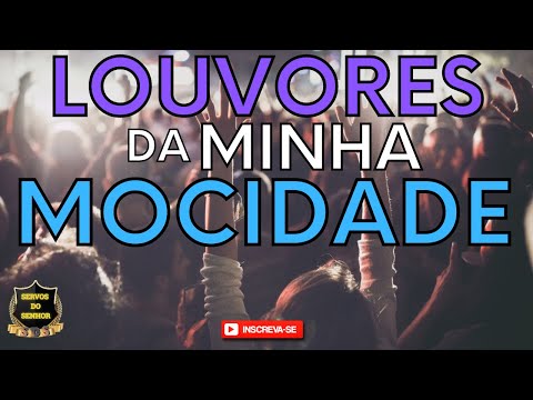 LOUVORES DA MINHA MOCIDADE  ( ADORAÇÃO )