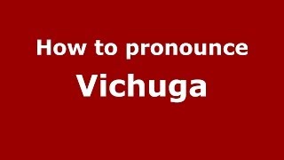 How to pronounce Vichuga