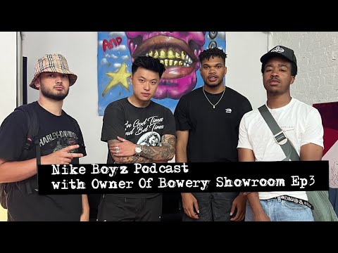 NIKE BOYZ PODCAST WITH OWNER OF BOWERY SHOWROOM EP4