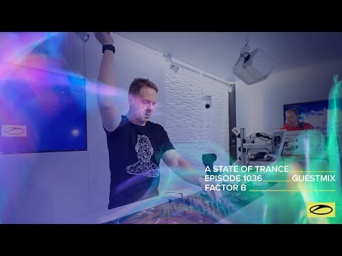 Factor B - A State Of Trance Episode 1036 Guest Mix