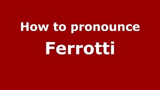 How to pronounce Ferrotti