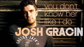 Josh Gracin  - You Don&#39;t Know Her Like I Do