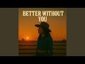 Better Without You (feat. Ellie Brockfield)