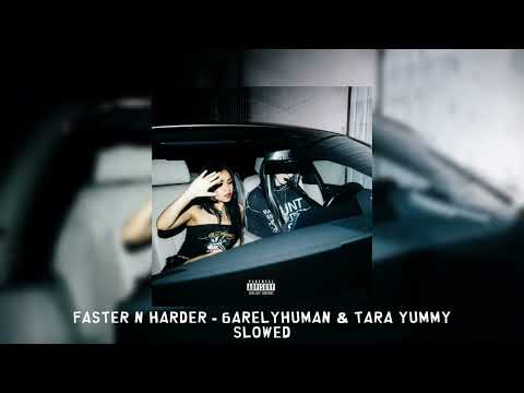 Faster n Harder - 6arelyhuman & Tara Yummy [slowed]