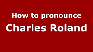 How to pronounce Charles Roland