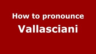 How to pronounce Vallasciani