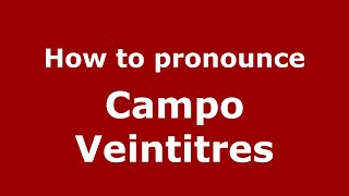 How to pronounce Campo Veintitres