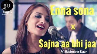 Enna Sona-AR Rahman Ft.Arijit Singh (Ok Jaanu)|Sajna Aa Bhi Jaa- (Singh&#39;s Unplugged- Mashup Cover)