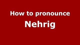 How to pronounce Nehrig