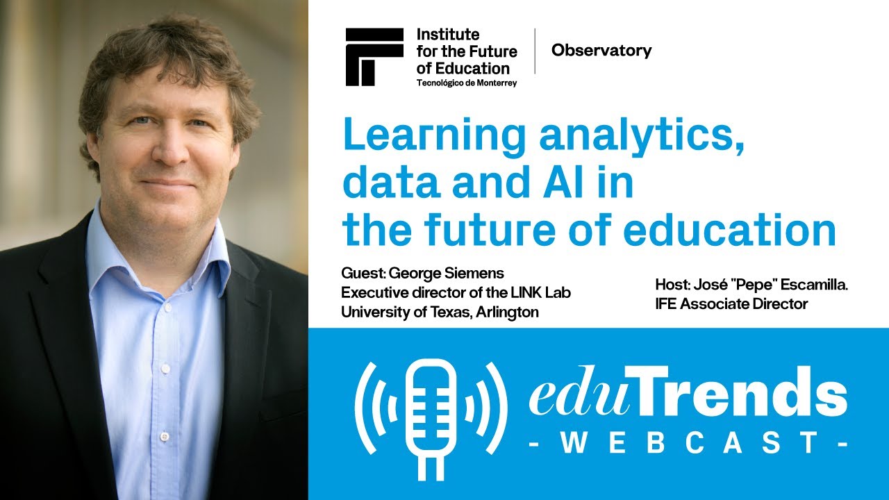 Edu Trends Webcast: Learning analytics, data and AI in the future of education with George Siemens