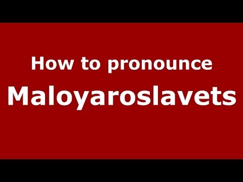 How to pronounce Maloyaroslavets (Russian/Russia)  - PronounceNames.com