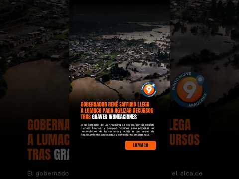 Lumaco | Gobernador René Saffirio coordina recursos por graves inundaciones | Araucanía
