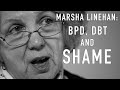 Shame (& DBT, BPD) | MARSHA LINEHAN