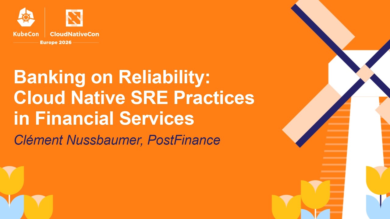 Banking on Reliability: Cloud Native SRE Practices in Financial Services - Clément Nussbaumer
