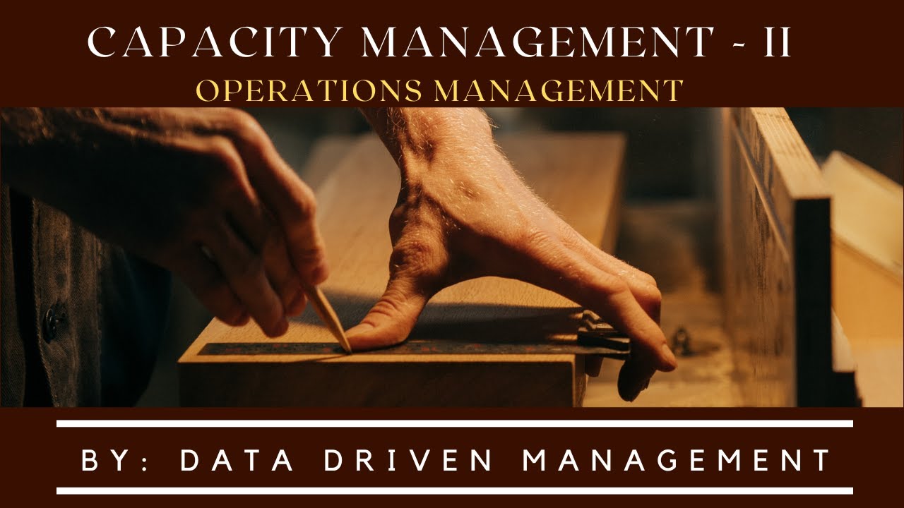 Capacity Management Part II | Operations Management