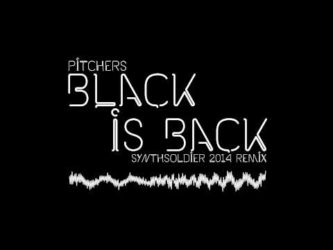 Pitchers - Black is Back (Synthsoldier 2014 Remix)