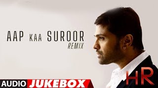 Himesh Reshammiya Remix Songs Jukebox - Aap Ka Suroor