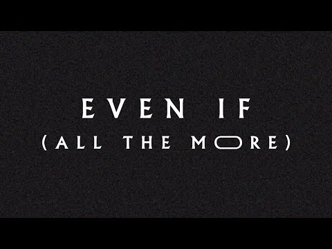 Thumbnail for Even If (All the More) video