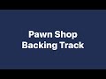 Pawn Shop Backing Track