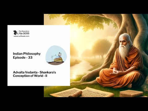 Advaita Vedant - Shankar's Conception of World - II | Indian Philosophy - Ep 33 | The Repository-98