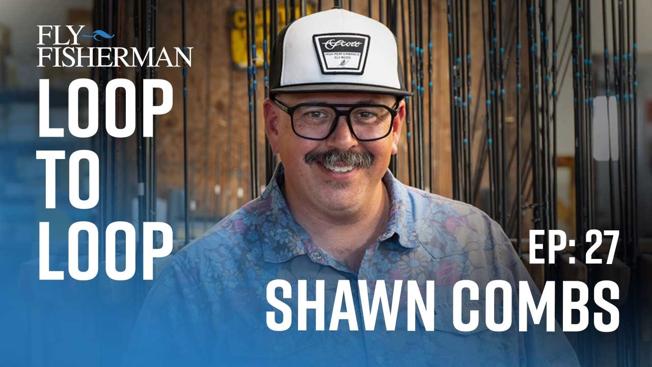 Rod designer Shawn Combs on leaving a dream job at Orvis to take a dream job as VP at Scott Fly Rods