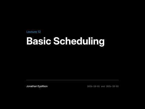 ECE344 Fall 2026 (Sec 1) Lec 12 - Basic Scheduling