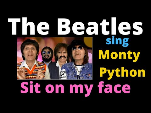 The Beatles Sing Monty Python  -  Sit on my face