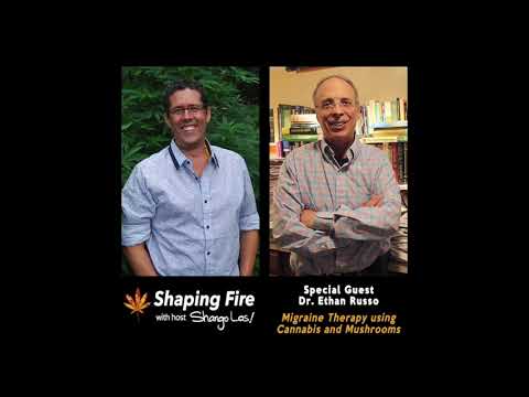 Shaping Fire Ep 67 - Migraine Therapy using Cannabis and Mushrooms with guest Dr. Ethan Russo