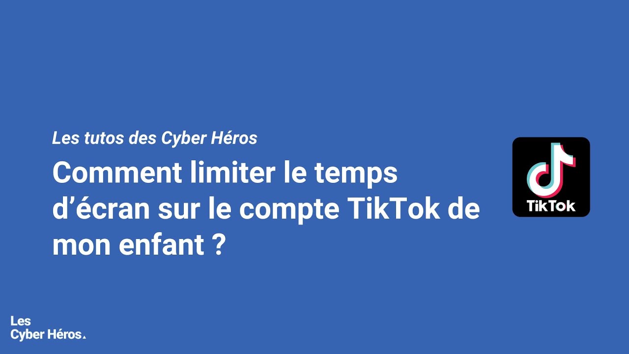 [Les tutos des Cyber Héros] - TikTok : Comment limiter le temps d’écran de mon enfant ?
