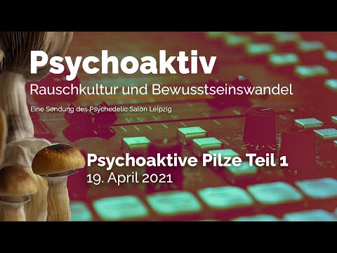 Psychoaktiv – Rauschkultur und Bewusstseinswandel: Psychoaktive Pilze Teil1