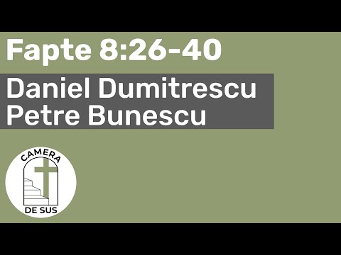 Daniel Dumitrescu / Petre Bunescu - Fapte 8:26-40