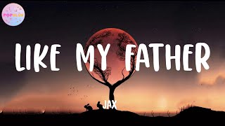 Download lagu Jax - Like My Father (Lyrics) mp3 Download lagu Jax - Like My Father (Lyrics) mp3