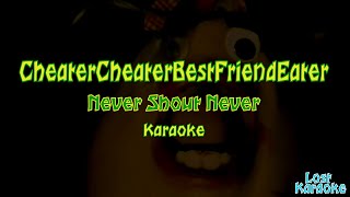 Karaoke - CheaterCheaterBestFriendEater  by Never Shout Never